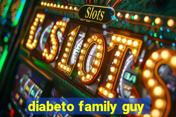 diabeto family guy